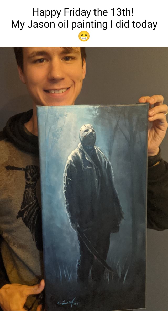 Happy Friday the 13th! My Jason oil painting I did today iFunny