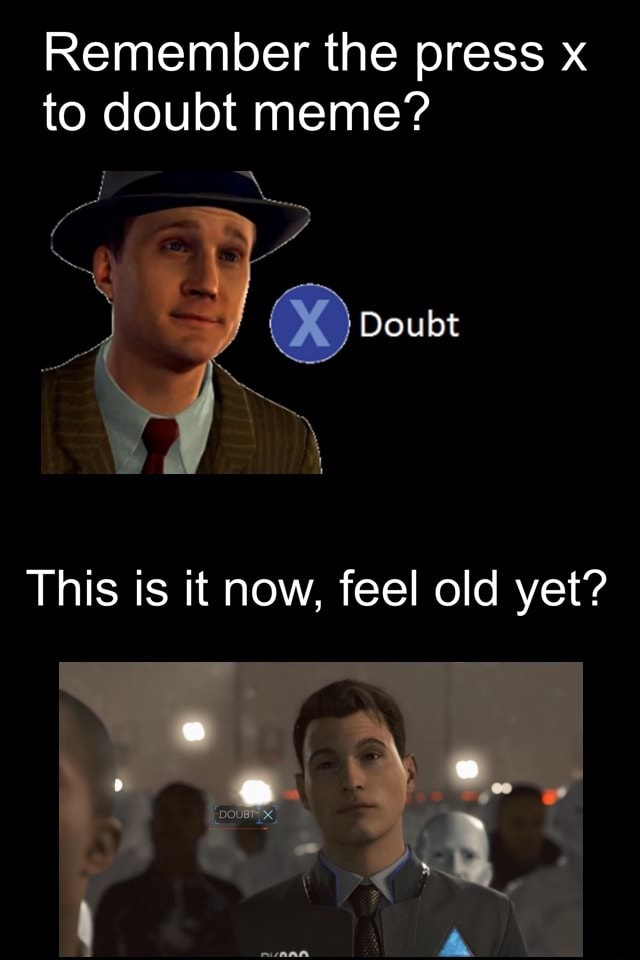 Remember The Press X To Doubt Meme