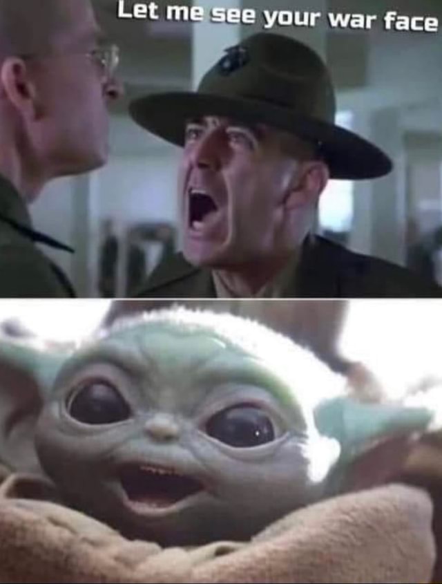 Let ime see your war face - iFunny