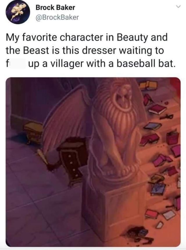 Brock Baker Brockbaker My Favorite Character In Beauty And The Beast Is This Dresser Waiting To F Up Villager With A Baseball Bat America S Best Pics And Videos