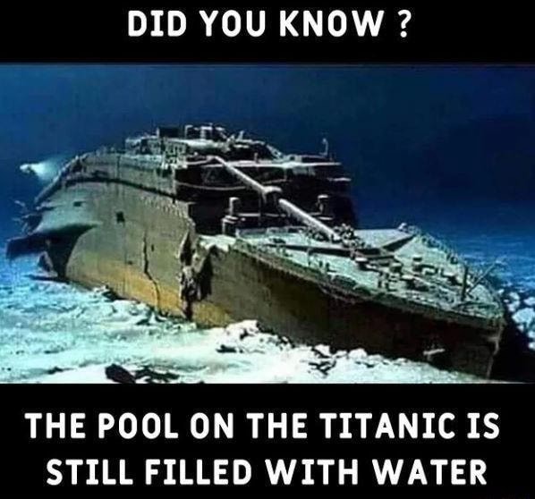 DID YOU KNOW ? THE POOL ON THE TITANIC IS STILL FILLED WITH WATER - iFunny