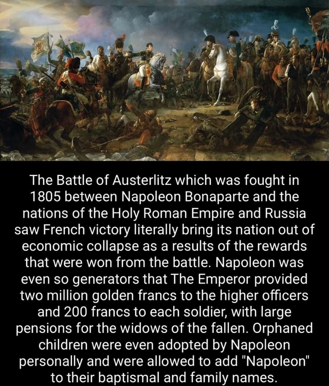 The Battle of Austerlitz which was fought in 1805 between Napoleon