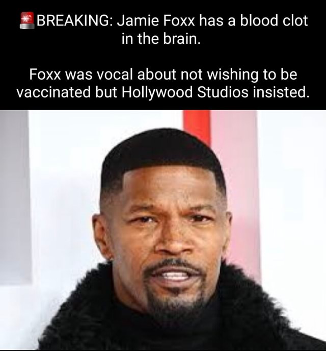 BREAKING: Jamie Foxx has a blood clot in the brain. Foxx was vocal ...