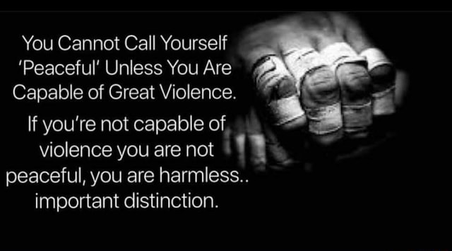 You Cannot Call Yourself 'Peaceful' Unless You Are Capable of Great ...