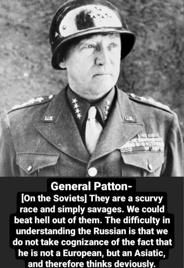 SS General Patton- [On the Soviets] They are a scurvy race and simply ...