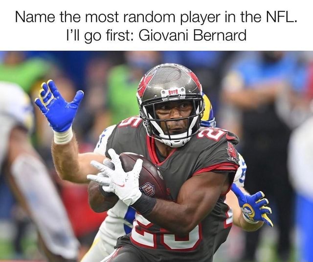 Name the most random player in the NFL. I'll go first Giovani Bernard