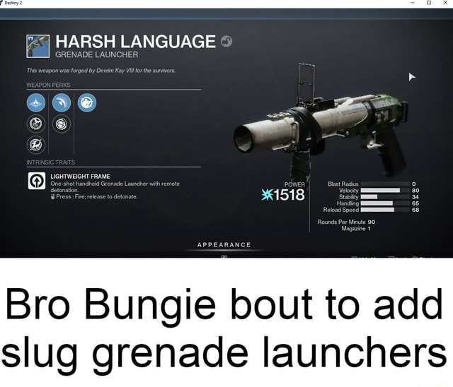 Destiny HARSH LANGUAGE GRENADE LAUNCHER This weapon was by