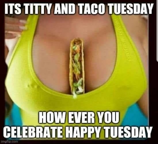 Tuesday its titty If it's