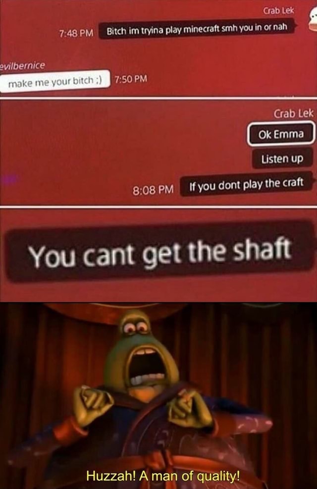 The shaft Huzzah! A man of quality! You cant get - iFunny