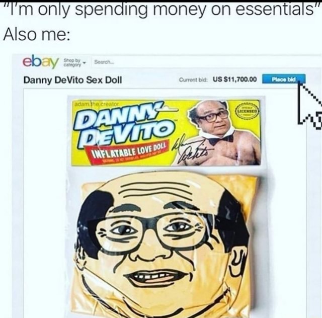 M only spending money on essentials Also me: eb Danny DeVito Sex Doll  Current bid: US $11,700.00 Place bid