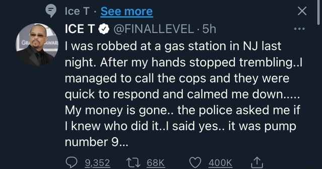 Ice T See more x ICE T @ @FINALLEVEL - Sh I was robbed at a gas station ...