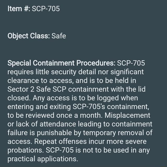 Entering And Exiting Scp 705 S Containment To Be Reviewed Once A Month Misplacement Or Lack Of Attendance Leading To Containment Failure Is Punishable By Temporary Removal Of Access Repeat Offenses Incur More Severe