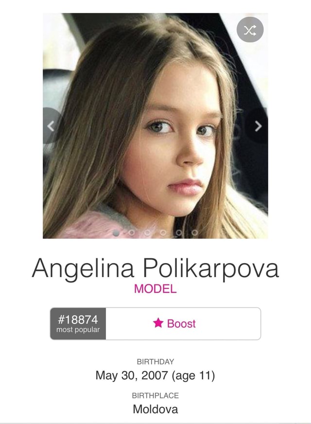 Angelina Polikarpova MODEL BIRTHDAY May 30, 2007 (age 11) BIRTHPLACE