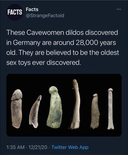 Facts FACTS GstrangeFactoid These Cavewomen dildos discovered in