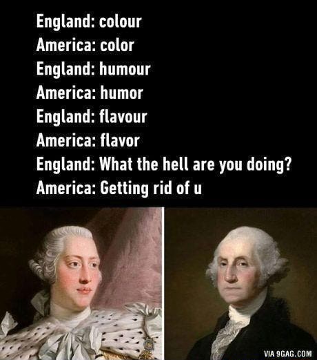 Memes - England: colour America: color England: humour America: humor ...