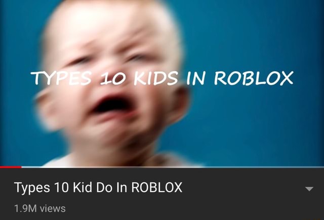 Types 10 Kid Do In Roblox - roblox screaming kid dank meme