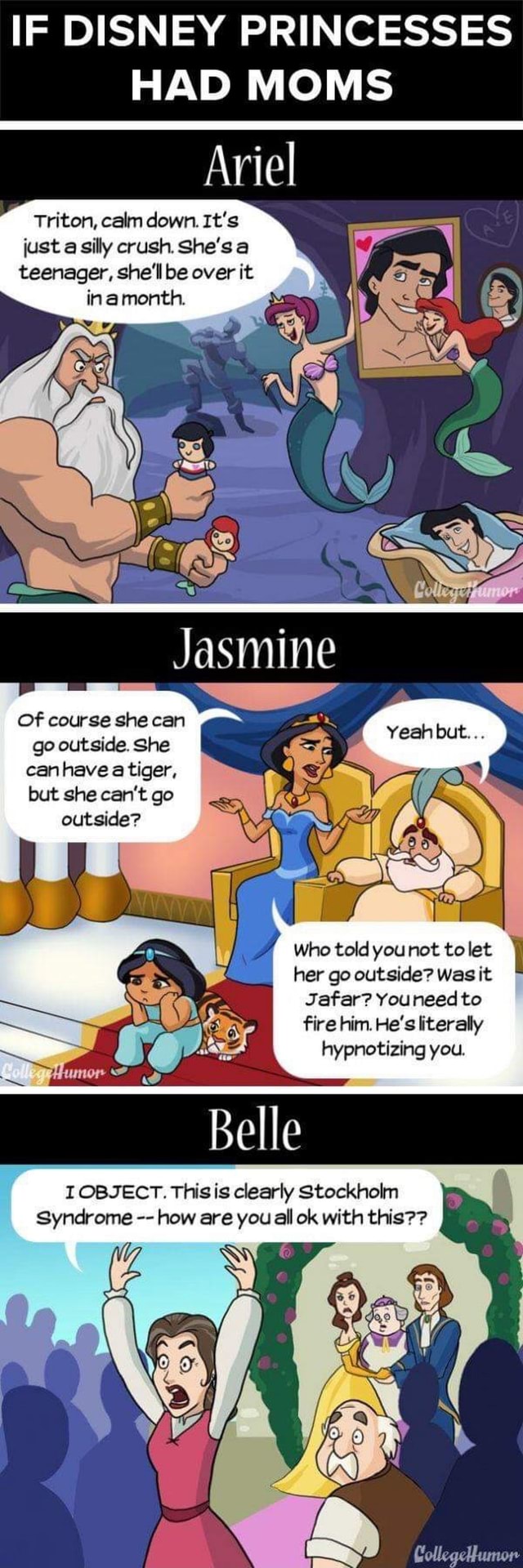 IF DISNEY PRINCESSES HAD MOMS Ariel Triton, calm down. It's iust a silly  crush. she's a teenager, she'll be over it in a month. of course she can go  outside. She can