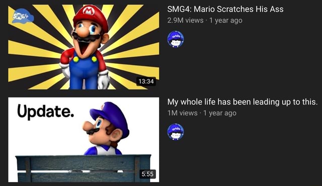 SMG4: Mario Scratches His Ass 2.9M views 1 year ago My whole life has ...