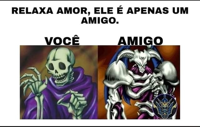 Relaxa Amor Ele É Apenas Um Amigo Ifunny Brazil 6403