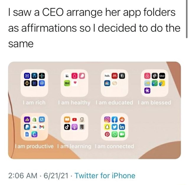 I saw a CEO arrange her app folders as affirmations so I decided to do ...