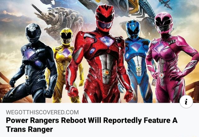 Transgender Power Ranger WEGOTTHISCOVERED.COM Power Rangers Reboot Will Reportedly Feature A ...