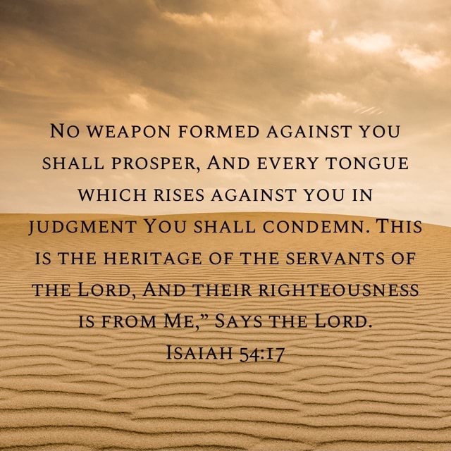 NO WEAPON FORMED AGAINST YOU SHALL PROSPER, AND EVERY TONGUE WHICH ...