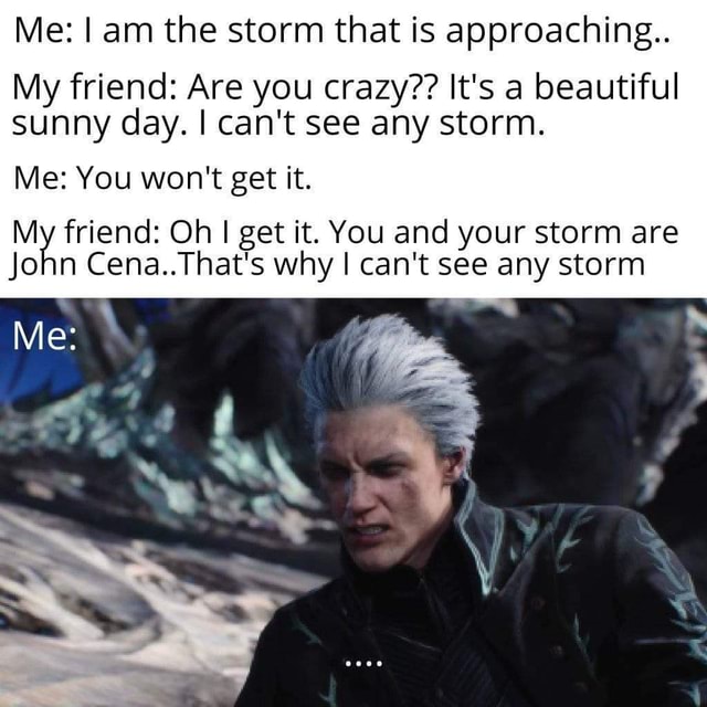I am the storm that is approaching!