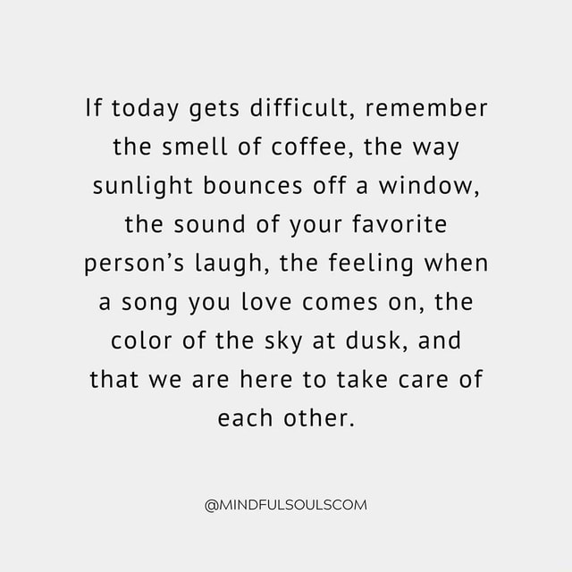 if-today-gets-difficult-remember-the-smell-of-coffee-the-way-sunlight-bounces-off-a-window