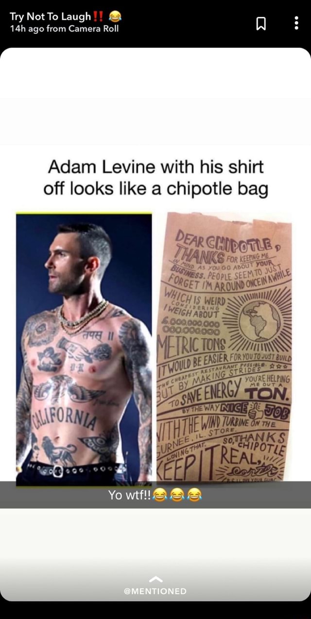Adam Levine with his shirt off looks like a chipotle bag 