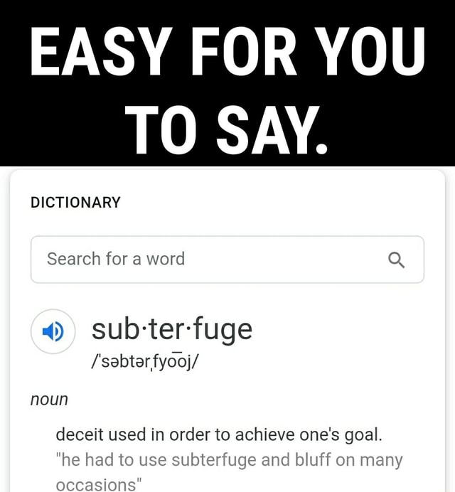 EASY FOR YOU TO SAY. DICTIONARY Search for a word Q 4) subterfuge