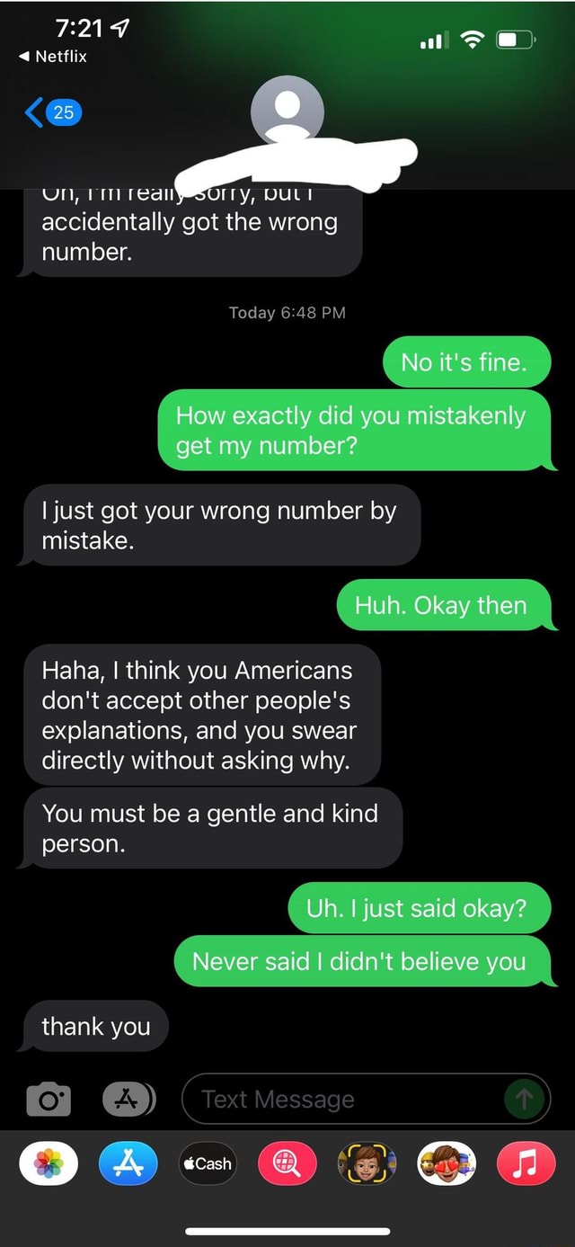 Netflix 25 Un, accidentally got the wrong number. Today PM No it's fine ...
