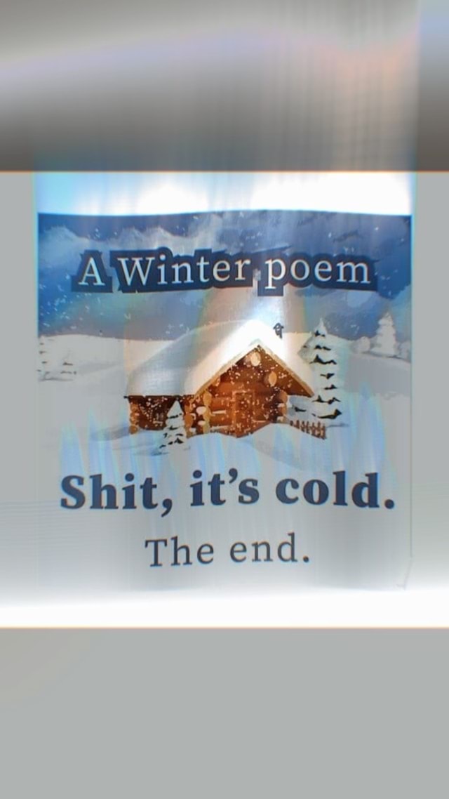 Sin... A Winter, poem Shit, it's cold. The end. - America’s best pics ...