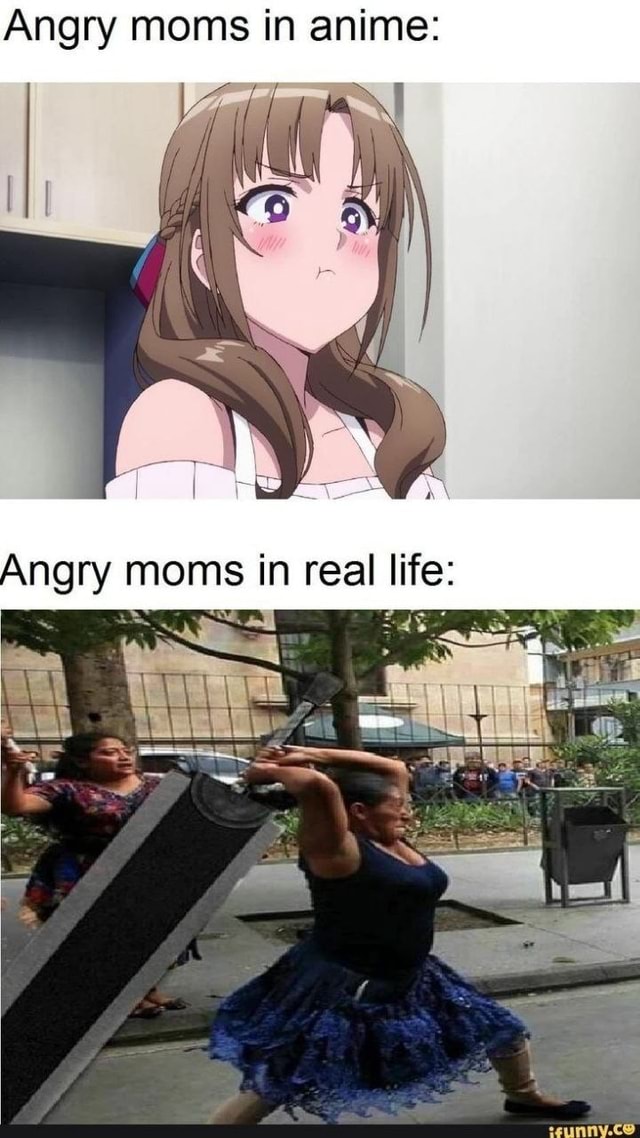 Angry Moms In Anime Angry Moms In Real Litte IFunny