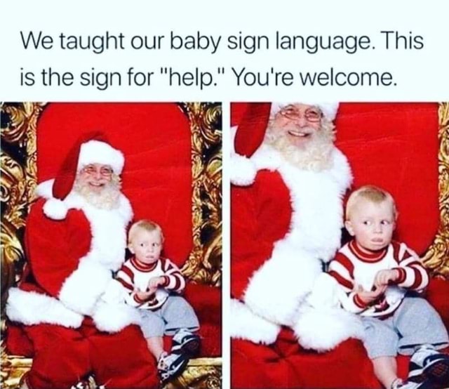 we-taught-our-baby-sign-language-this-is-the-sign-for-help-you-re