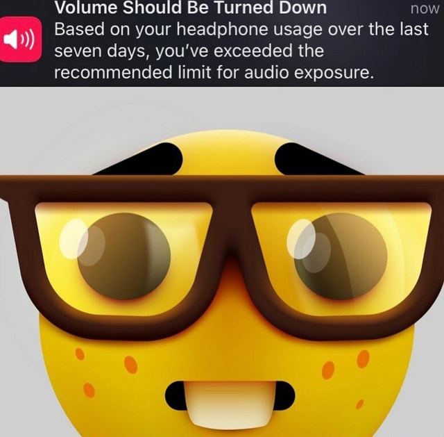 Volume Should Be Turned Down now Based on your headphone usage over the