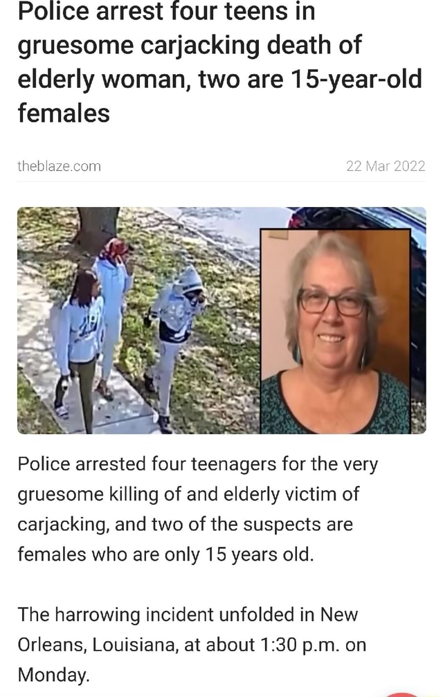 Police arrest four teens in gruesome carjacking death of elderly woman ...