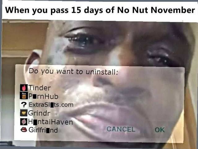 640px x 483px - When you pass 15 days of No Nut November you want to uninstall: nder PoraHub  Girliriond CANCEL - iFunny Brazil