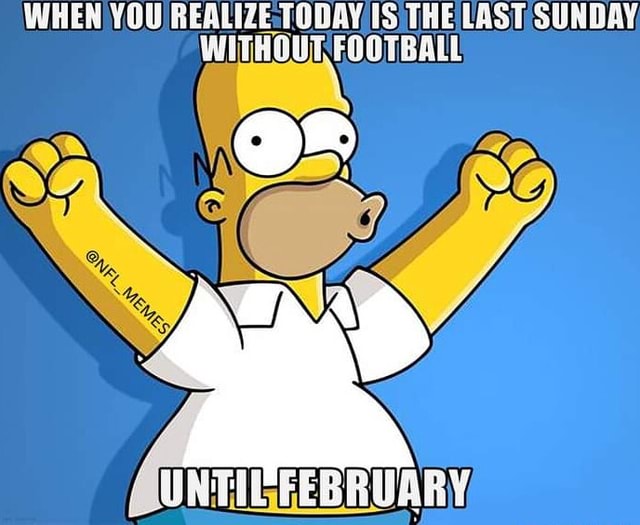 THIS IS THE LAST SUNDAY WITHOUT FOOTBALL. 