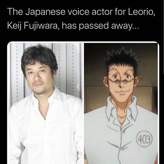 The Japanese voice actor for Leorio, Keij Fujiwara, has passed away ...