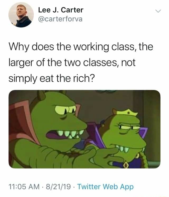 Why does the working class, the larger of the two Classes, not simply