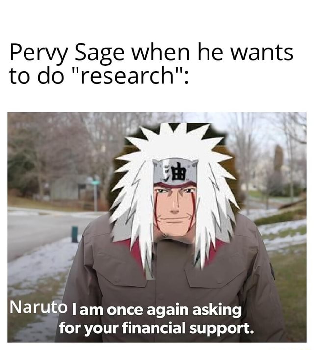 Pervy Sage when he wants to do 