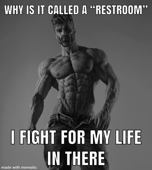 why-is-it-called-a-restroom-i-fight-for-my-life-in-there-ifunny