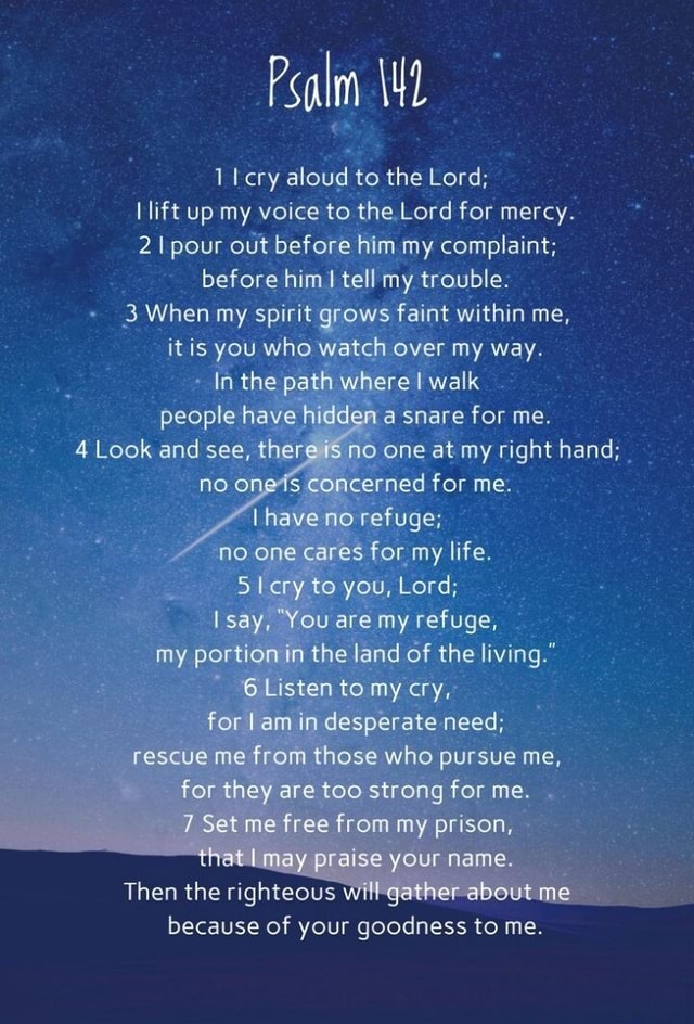 Psalm cry aloud to the Lord; lift up my voice to the Lord for mercy. 2 ...