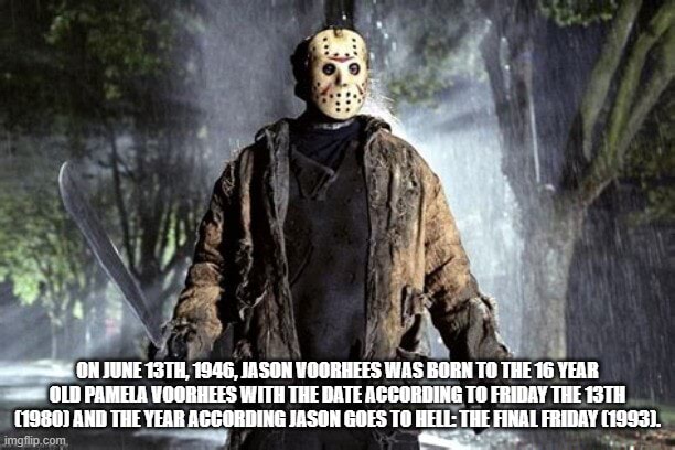 On June 13th, 1946, Jason Voorhees was born to the 16 year old Pamela ...