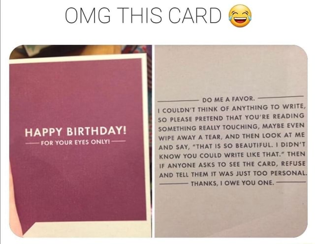 OMG THIS CARD E HAPPY BIRTHDAY! FOR YOUR EYES ONLY! I COULDN'T THINK OF ...