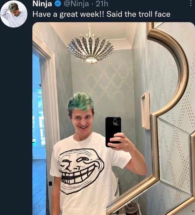 Ninja on X: Have a great week!! Said the troll face