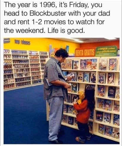 The Year Is 1996 It S Friday You Head To Blockbuster With Your Dad And Rent 1 2 Movies To Watch For The Weekend Life Is Good America S Best Pics And Videos