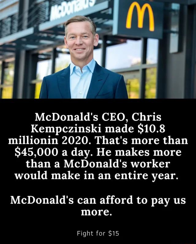 And yes, they are real McDonald's CEO, Chris Kempczinski made 10.8