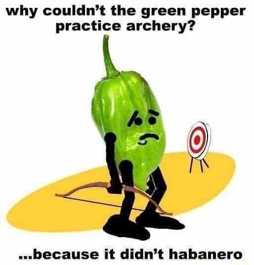 Why couldn't the green pepper practice archery? .because it didn't