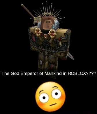 The God Emperor Of Mankind In Roblox - god church roblox